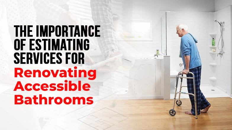 The Importance of Estimating Services for Renovating Accessible Bathrooms